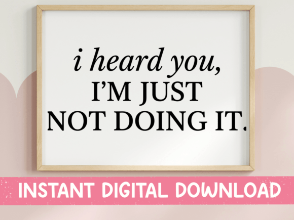 I Heard You Not Doing It: SVG & PNG for T-Shirt Designs